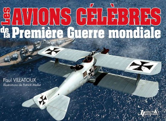 Cover for Paul Villatoux · Les Avions Celebres De La Premiere Guerre Mondiale (Hardcover Book) [French edition] (2015)