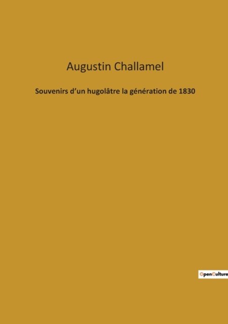 Cover for Augustin Challamel · Souvenirs d'un hugolâtre la génération de 1830 (Paperback Bog) (2022)