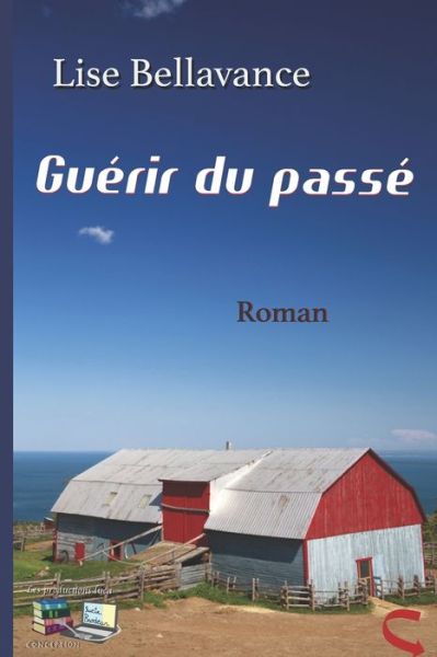 Cover for Lise Bellavance · Guerir du passe (Paperback Book) (2019)