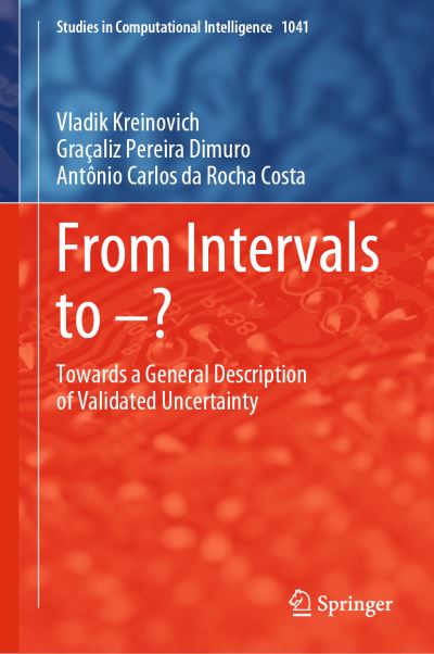 Cover for Vladik Kreinovich · From Intervals to –?: Towards a General Description of Validated Uncertainty - Studies in Computational Intelligence (Hardcover Book) [2023 edition] (2022)