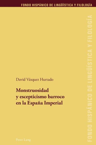 Cover for David Vasquez Hurtado · Monstruosidad Y Escepticismo Barroco En La Espana Imperial - Fondo Hispanico de Lingueistica y Filologia (Paperback Book) (2018)