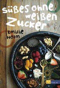 Cover for Holm · Süsses ohne weissen Zucker (Book)