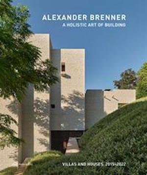 Cover for Alexander Brenner - Villas and Houses 2015-2021: A Holistic Art of Building (Hardcover Book) (2023)
