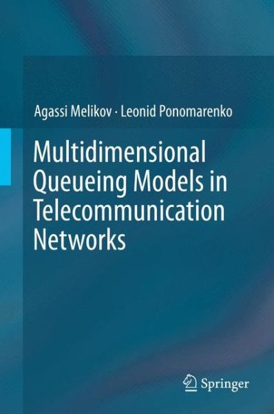 Multidimensional Queueing Models in Telecommunication Networks - Agassi Melikov - Livros - Springer International Publishing AG - 9783319086682 - 21 de agosto de 2014