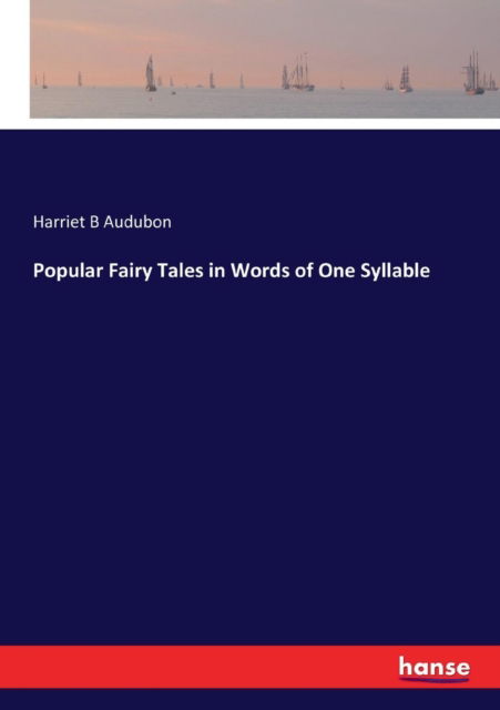 Cover for Harriet B Audubon · Popular Fairy Tales in Words of One Syllable (Paperback Book) (2017)