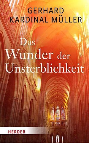 Cover for Kardinal Gerhard Kardinal Muller · Das Wunder der Unsterblichkeit (Hardcover Book) (2022)