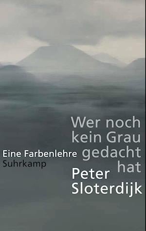 Wer noch kein Grau gedacht hat - Peter Sloterdijk - Books - Suhrkamp Verlag AG - 9783518430682 - April 11, 2022