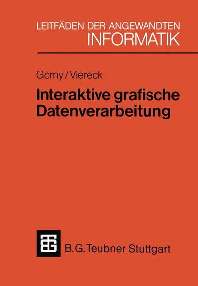 Interaktive Grafische Datenverarbeitung: Eine Einfuhrende Ubersicht - Xleitfaden Der Angewandten Informatik - Peter Gorny - Książki - Vieweg+teubner Verlag - 9783519024682 - 1 sierpnia 1984