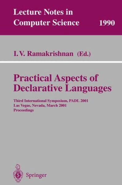 Cover for I V Ramakrishnan · Practical Aspects of Declarative Languages: Third International Symposium, Padl 2001 Las Vegas, Nevada, March 11-12, 2001 Proceedings (Third International Symposium, Padl 2001 Las Vegas, Nevada, March 11-12, 2001 Proceedings) - Lecture Notes in Computer S (Taschenbuch) [Annotated edition] (2001)
