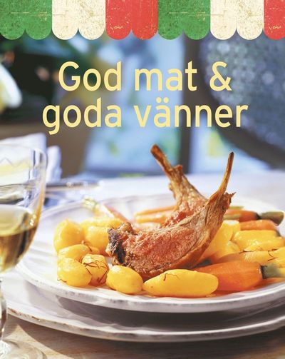 Cover for Ulrika Junker Miranda · God mat &amp; goda vänner (Bound Book) (2017)