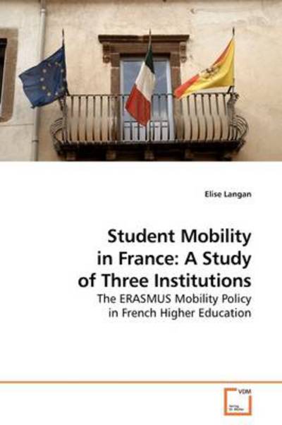 Cover for Elise Langan · Student Mobility in France: a Study of Three Institutions: the Erasmus Mobility Policy in French Higher Education (Paperback Book) (2009)