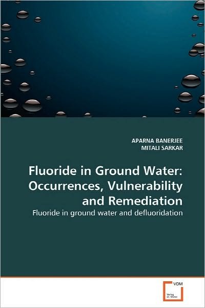 Cover for Mitali Sarkar · Fluoride in Ground Water: Occurrences, Vulnerability and Remediation: Fluoride in Ground Water and Defluoridation (Paperback Bog) (2010)