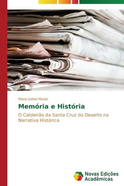 Cover for Maria Isabel Medal · Memória E História: O Caldeirão Da Santa Cruz Do Deserto Na Narrativa Histórica (Paperback Book) [Portuguese edition] (2014)