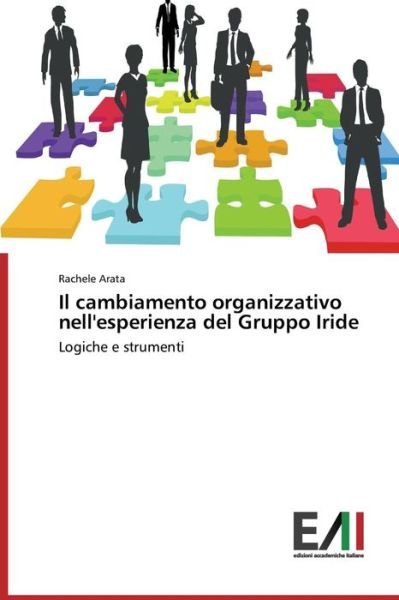 Cover for Arata Rachele · Il Cambiamento Organizzativo Nell'esperienza Del Gruppo Iride (Paperback Book) (2015)