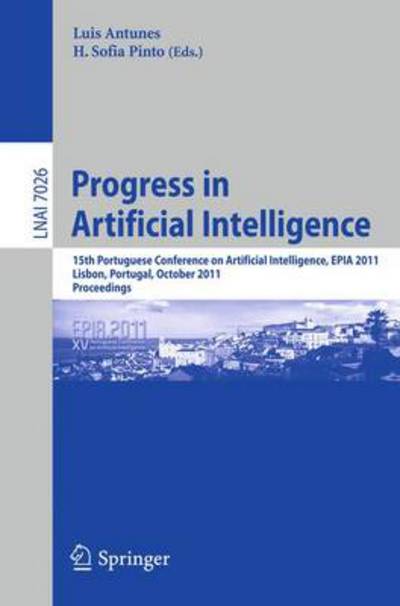 Cover for Luis Antunes · Progress in Artificial Intelligence: 15th Portuguese Conference on Artificial Intelligence, EPIA 2011, Lisbon, Portugal, October 10-13, 2011, Proceedings - Lecture Notes in Artificial Intelligence (Paperback Book) [2011 edition] (2011)