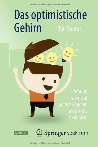Cover for Tali Sharot · Das optimistische Gehirn: Warum wir nicht anders konnen, als positiv zu denken (Paperback Bog) [German, 2014 edition] (2014)