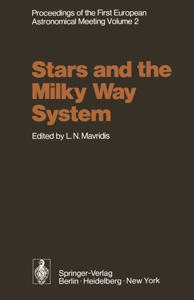 Cover for L N Mavridis · Stars and the Milky Way System: Volume 2 Proceedings of the First European Astronomical Meeting Athens, September 4-9, 1972 (Pocketbok) [Softcover reprint of the original 1st ed. 1974 edition] (2011)