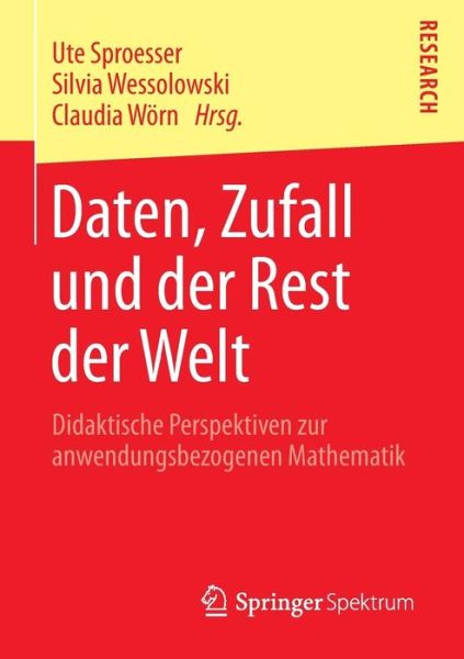 Daten, Zufall Und Der Rest Der Welt: Didaktische Perspektiven Zur Anwendungsbezogenen Mathematik - Ute Sproesser - Böcker - Springer Spektrum - 9783658046682 - 27 december 2013