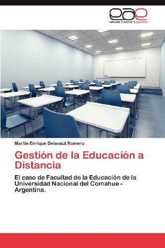 Cover for Martín Enrique Delavaut Romero · Gestión De La Educación a Distancia: El Caso De Facultad De La Educación De La Universidad Nacional Del Comahue - Argentina. (Paperback Book) [Spanish edition] (2012)