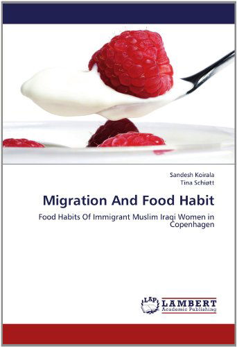 Cover for Tina Schiøtt · Migration and Food Habit: Food Habits of Immigrant Muslim Iraqi Women in Copenhagen (Paperback Book) (2012)