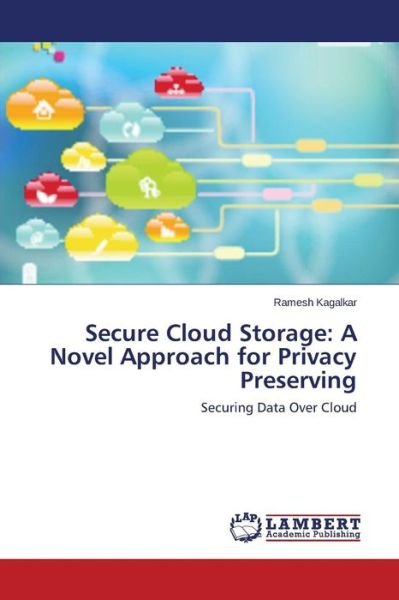 Cover for Kagalkar Ramesh · Secure Cloud Storage: a Novel Approach for Privacy Preserving (Taschenbuch) (2015)