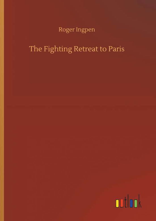 Cover for Ingpen · The Fighting Retreat to Paris (Book) (2018)