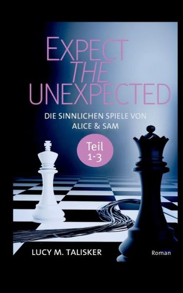 Cover for Lucy M Talisker · Expect the Unexpected: Die sinnlichen Spiele von Alice und Sam, Teil 1-3 (Paperback Book) (2016)