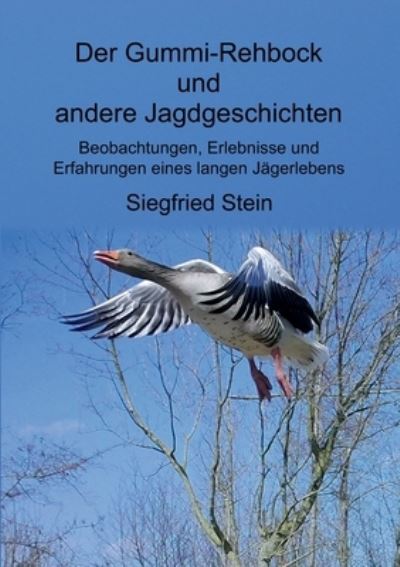 Cover for Siegfried Stein · Der Gummi-Rehbock und andere Jagdgeschichten: Beobachtungen, Erlebnisse und Erfahrungen eines langen Jagerlebens (Paperback Book) (2020)