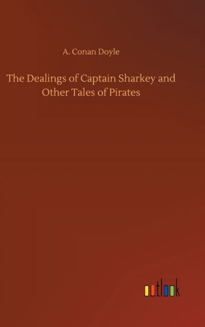 Cover for A Conan Doyle · The Dealings of Captain Sharkey and Other Tales of Pirates (Gebundenes Buch) (2020)