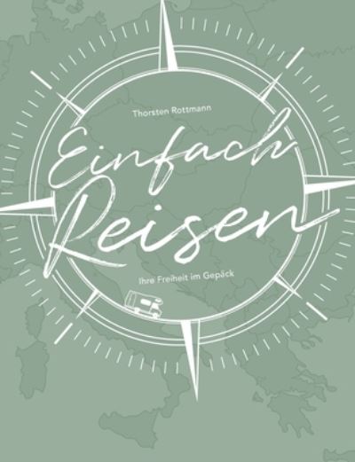 Cover for Thorsten Rottmann · Einfach Reisen: Ihre Freiheit im Gepack (Paperback Book) (2021)