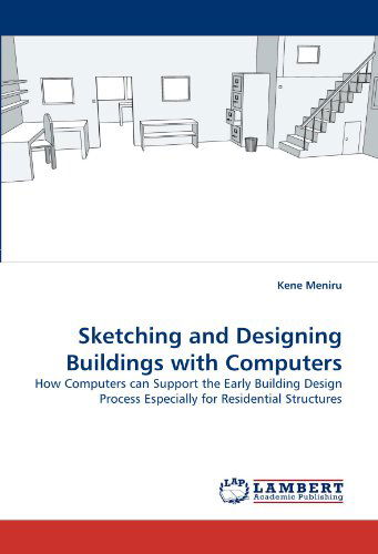 Cover for Kene Meniru · Sketching and Designing Buildings with Computers: How Computers Can Support the Early Building Design Process Especially for Residential Structures (Pocketbok) (2010)