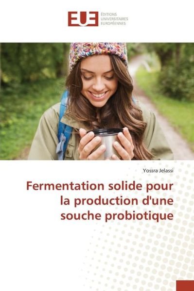 Cover for Jelassi Yossra · Fermentation Solide Pour La Production D'une Souche Probiotique (Paperback Bog) (2018)