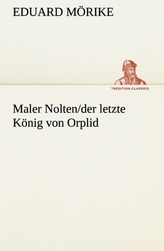 Cover for Eduard Mörike · Maler Nolten / Der Letzte König Von Orplid (Tredition Classics) (German Edition) (Taschenbuch) [German edition] (2013)