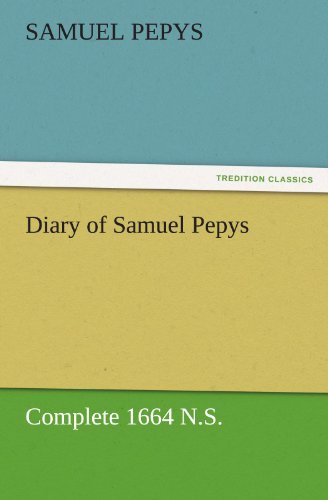 Diary of Samuel Pepys  -  Complete 1664 N.s. (Tredition Classics) - Samuel Pepys - Boeken - tredition - 9783842454682 - 17 november 2011