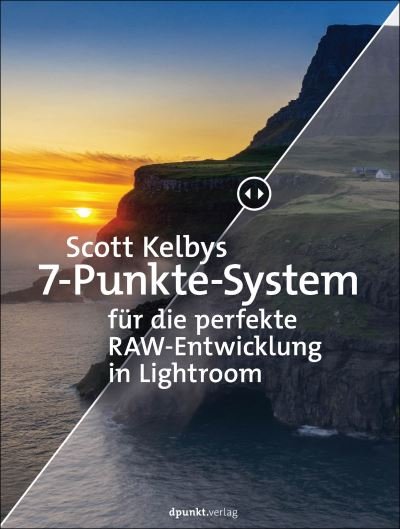 Scott Kelbys 7-Punkte-System für die perfekte RAW-Entwicklung in Lightroom - Scott Kelby - Books - Dpunkt.Verlag GmbH - 9783864908682 - December 16, 2021