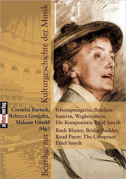 Cover for Cornelia Bartsch · Felsensprengerin, Br Ckenbauerin, Wegbereiterin. Die Komponistin Ethel Smyth Rock Blaster, Bridge Builder, Road Paver: the Composer Ethel Smyth (Paperback Book) (2009)