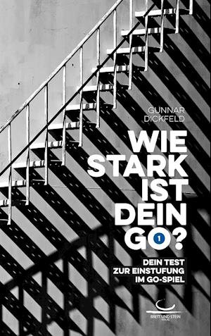 Wie stark ist dein Go? - Gunnar Dickfeld - Książki - Brett und Stein Verlag - 9783940563682 - 21 października 2019