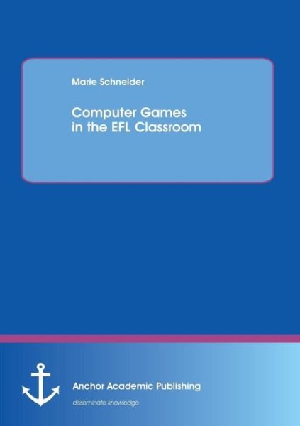 Computer Games in the Efl Classroom - Marie Schneider - Livros - Anchor Academic Publishing - 9783954890682 - 23 de maio de 2013