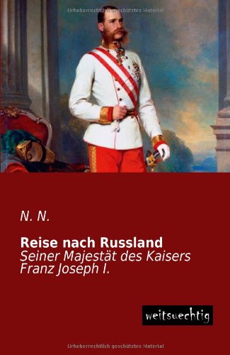 Cover for Franz Joseph Von Oesterreich · Reise Nach Russland: Seiner Majestaet Des Kaisers Franz Joseph I. (Paperback Book) [German edition] (2013)