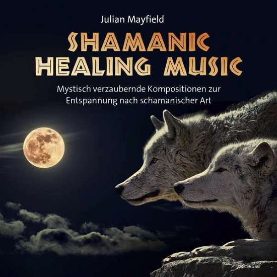 Julian Mayfield · Shamanic Healing Music (CD) (2017)