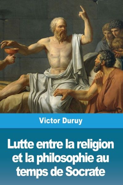 Cover for Victor Duruy · Lutte entre la religion et la philosophie au temps de Socrate (Paperback Book) (2020)