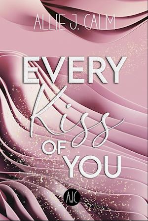 Cover for Allie J. Calm · EVERY Kiss OF YOU (Book) (2023)