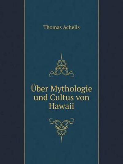 Cover for Thomas Achelis · Über Mythologie Und Cultus Von Hawaii (Paperback Book) [German edition] (2014)