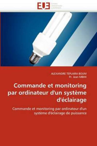 Cover for Pr. Jean Mbihi · Commande et Monitoring Par Ordinateur D'un Système D'éclairage: Commande et Monitoring Par Ordinateur D'un Système D'éclairage De Puissance (Pocketbok) [French edition] (2018)