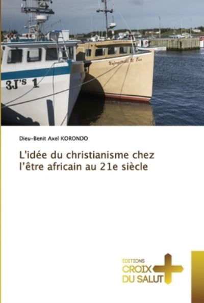 Cover for Dieu-Benit Axel Korondo · L'idee du christianisme chez l'etre africain au 21e siecle (Taschenbuch) (2020)