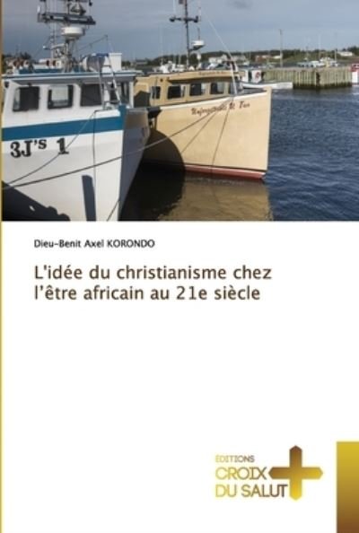 Cover for Dieu-Benit Axel Korondo · L'idee du christianisme chez l'etre africain au 21e siecle (Paperback Book) (2020)