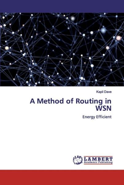 A Method of Routing in WSN - Dave - Bøker -  - 9786200310682 - 16. september 2019