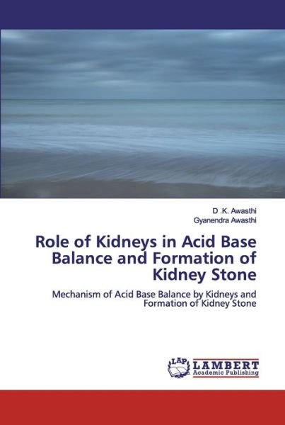 Cover for D K Awasthi · Role of Kidneys in Acid Base Balance and Formation of Kidney Stone (Paperback Book) (2019)