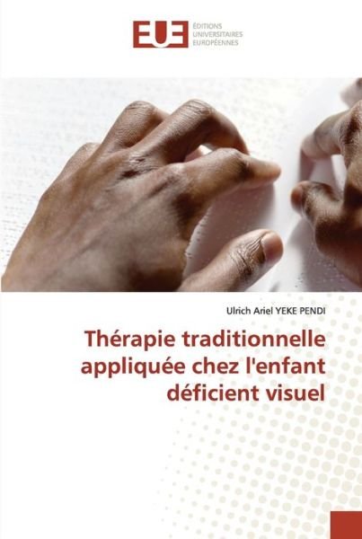 Cover for Ulrich Ariel YEKE Pendi · Thérapie traditionnelle appliquée chez l'enfant déficient visuel (Paperback Book) (2022)