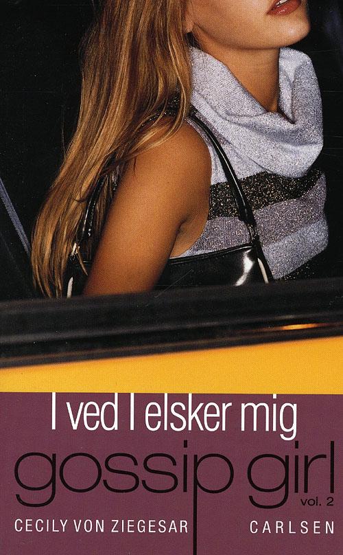 Cover for Cecily Von Ziegesar · Gossip girl, vol. 2: I ved I elsker mig (Sewn Spine Book) [1º edição] (2008)